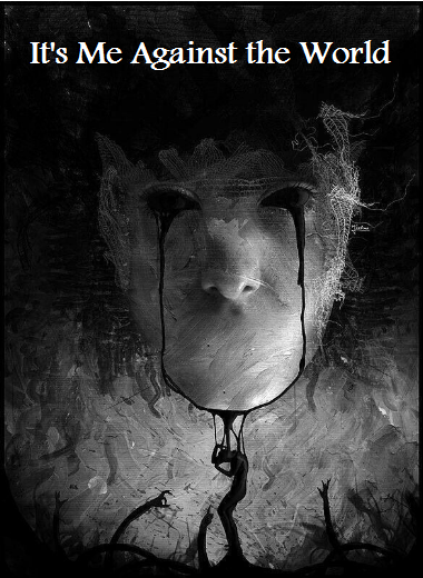 it's me against the world